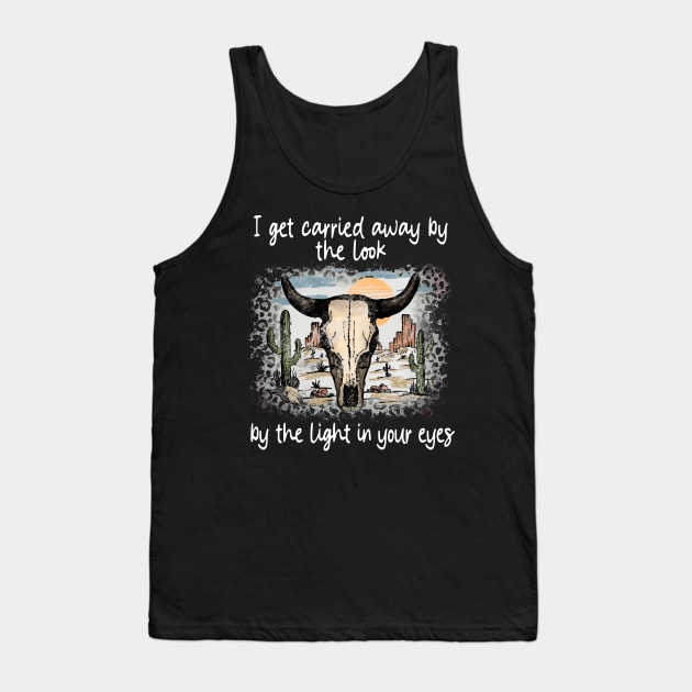 I Get Carried Away By The Look, By The Light In Your Eyes Bull Lyrics Cactus Tank Top by Merle Huisman
